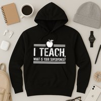 I Teach What's Your Super Power Funny Hoodie