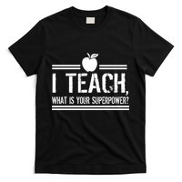 I Teach What's Your Super Power Funny T-Shirt