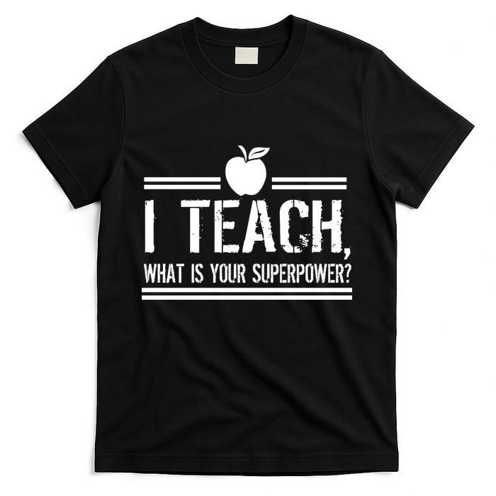 I Teach What's Your Super Power Funny T-Shirt