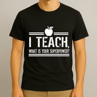 I Teach What's Your Super Power Funny T-Shirt