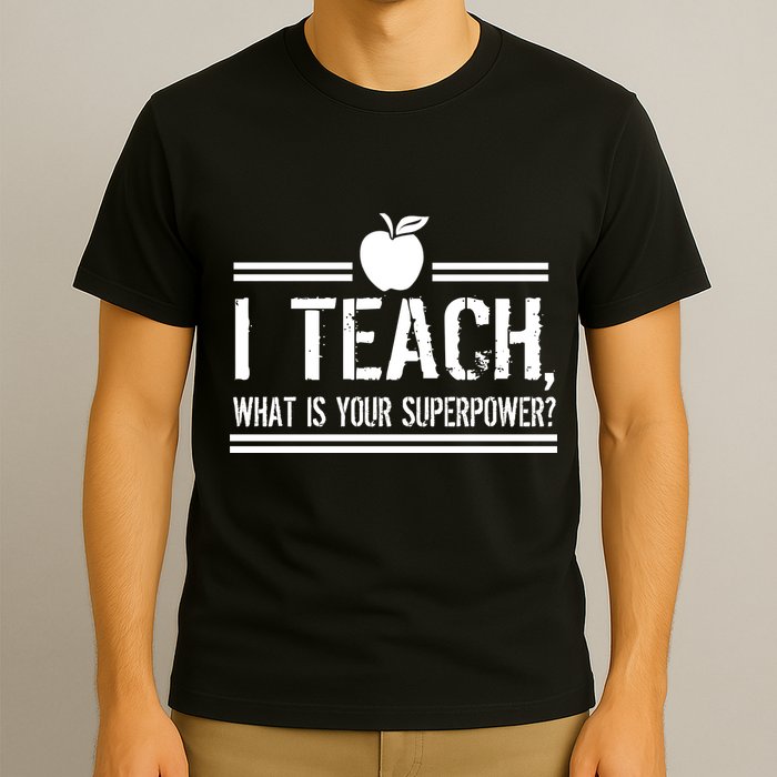 I Teach What's Your Super Power Funny T-Shirt