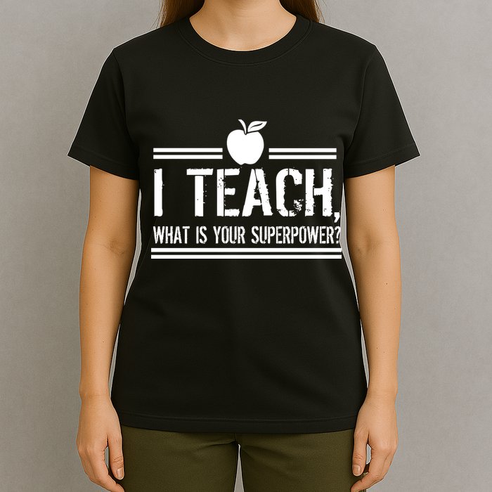 I Teach What's Your Super Power Funny T-Shirt