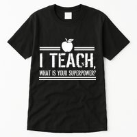 I Teach What's Your Super Power Funny Tall T-Shirt