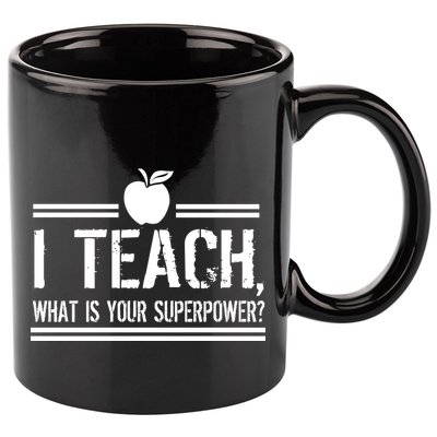I Teach What's Your Super Power Funny 11oz C Handle Ceramic Mug