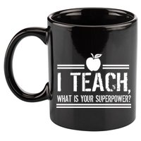 I Teach What's Your Super Power Funny 11oz C Handle Ceramic Mug