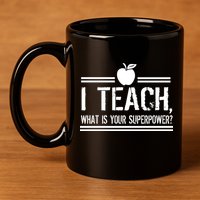 I Teach What's Your Super Power Funny 11oz C Handle Ceramic Mug