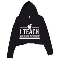 I Teach What's Your Super Power Funny Crop Fleece Hoodie
