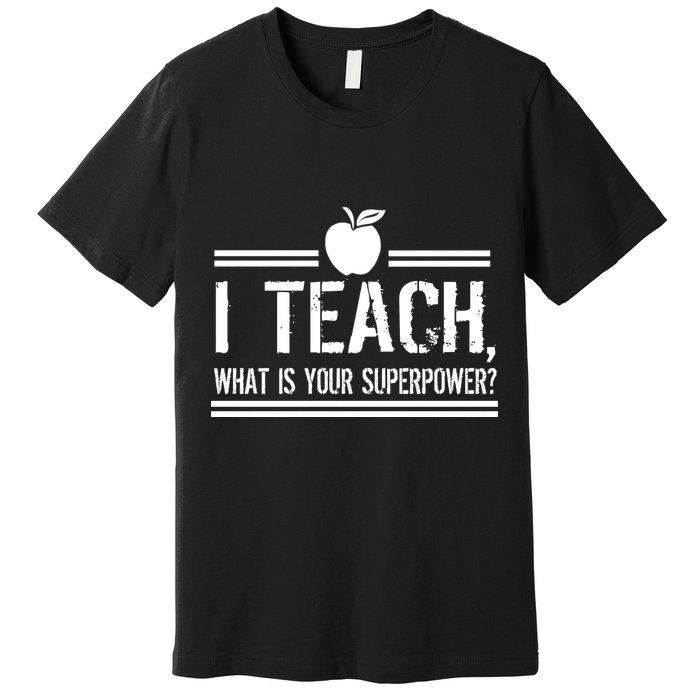 I Teach What's Your Super Power Funny Premium T-Shirt