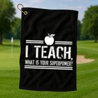 I Teach What's Your Super Power Funny Golf Towel