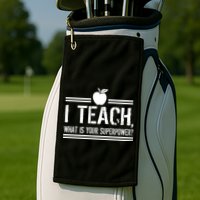 I Teach What's Your Super Power Funny Golf Towel