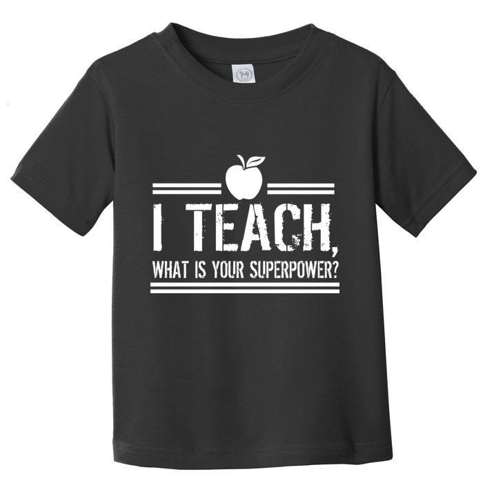I Teach What's Your Super Power Funny Toddler T-Shirt