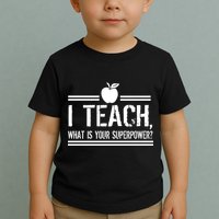 I Teach What's Your Super Power Funny Toddler T-Shirt
