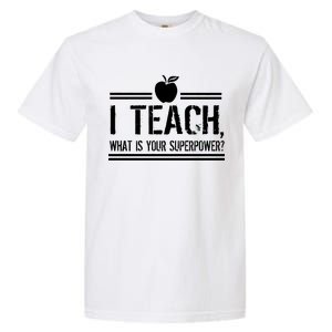 I Teach What's Your Super Power Funny Garment-Dyed Heavyweight T-Shirt