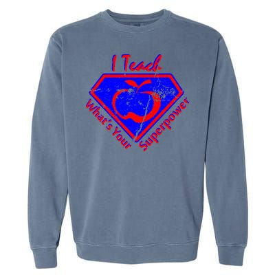 I Teach What's Your Superpower  Garment-Dyed Sweatshirt