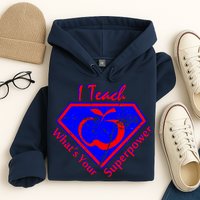 I Teach What's Your Superpower  Hoodie