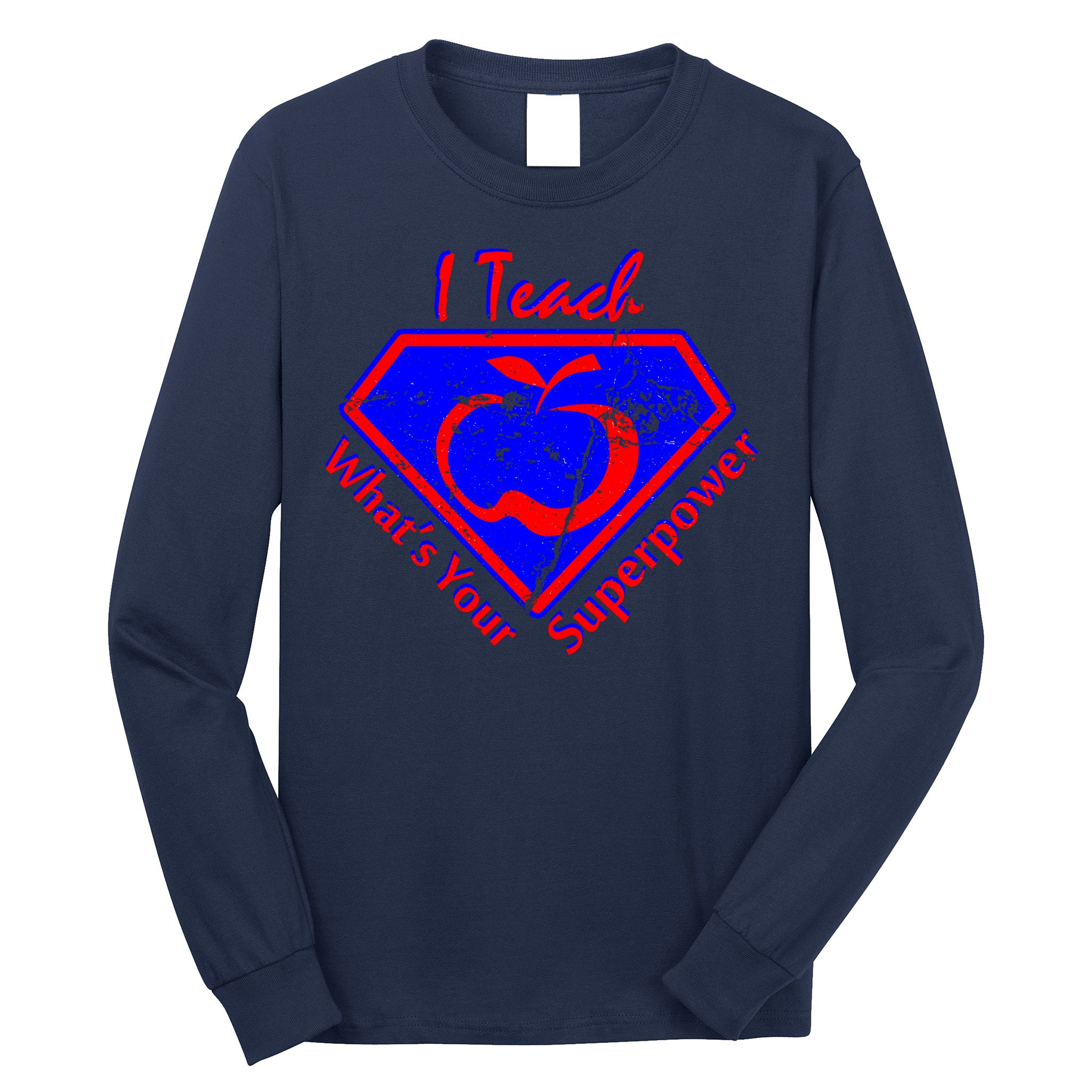 I Teach What's Your Superpower  Long Sleeve Shirt