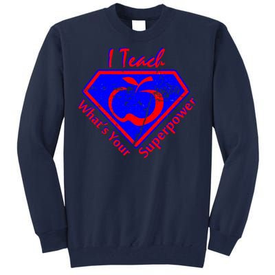 I Teach What's Your Superpower  Tall Sweatshirt