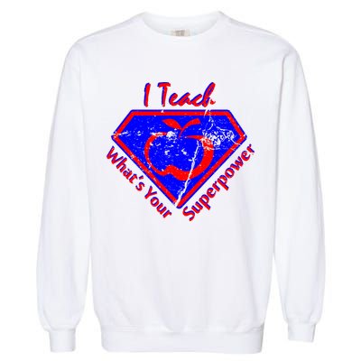 I Teach What's Your Superpower  Garment-Dyed Sweatshirt