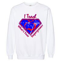 I Teach What's Your Superpower  Garment-Dyed Sweatshirt