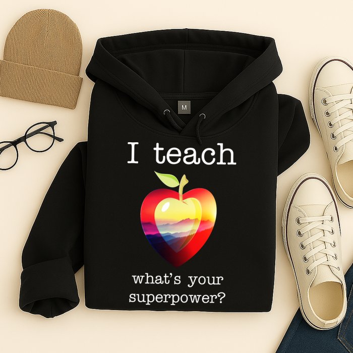 I Teach What's Your Superpower? Teachers Apple Hoodie