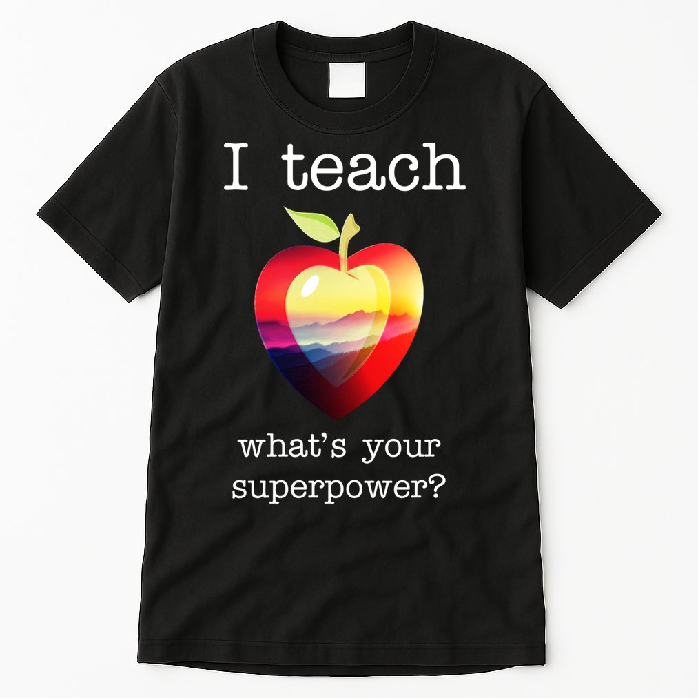 I Teach What's Your Superpower? Teachers Apple Tall T-Shirt
