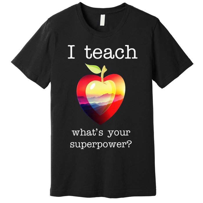 I Teach What's Your Superpower? Teachers Apple Premium T-Shirt
