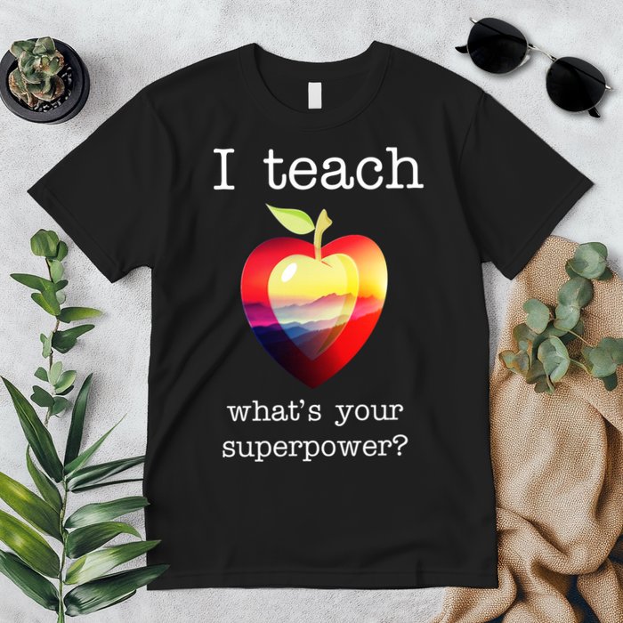 I Teach What's Your Superpower? Teachers Apple Premium T-Shirt