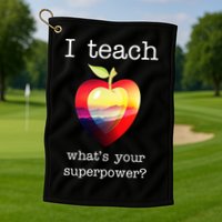 I Teach What's Your Superpower? Teachers Apple Golf Towel