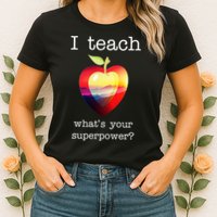 I Teach What's Your Superpower? Teachers Apple Womens T-Shirt