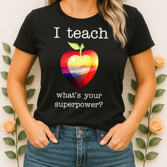 I Teach What's Your Superpower? Teachers Apple Womens T-Shirt