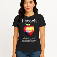 I Teach What's Your Superpower? Teachers Apple Womens T-Shirt