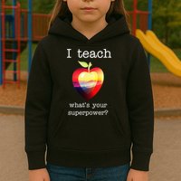 I Teach What's Your Superpower? Teachers Apple Kids Hoodie