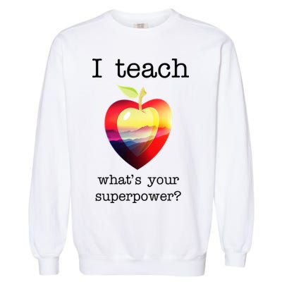 I Teach What's Your Superpower? Teachers Apple Garment-Dyed Sweatshirt