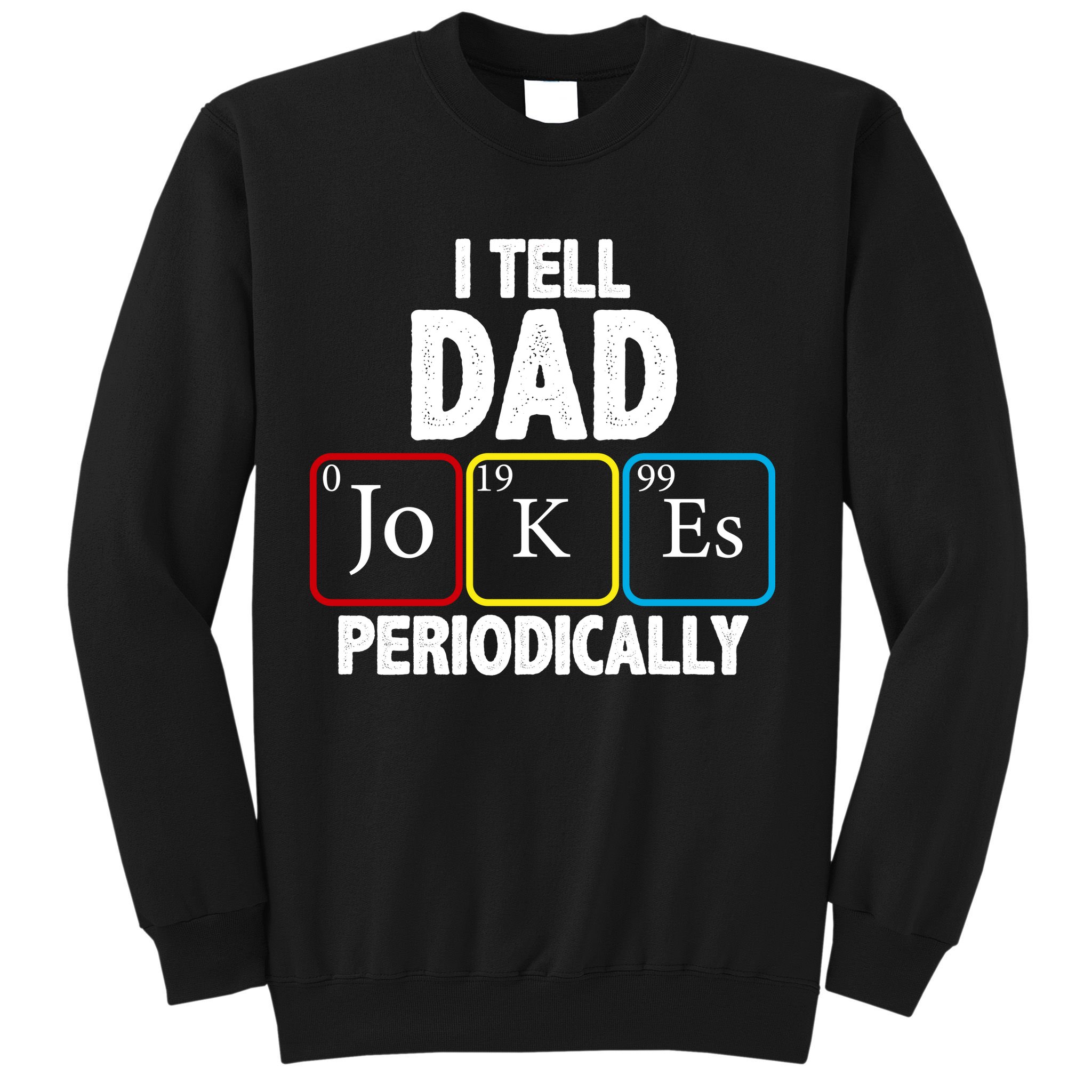 I Tell Dad Jokes Periodically Sweatshirt