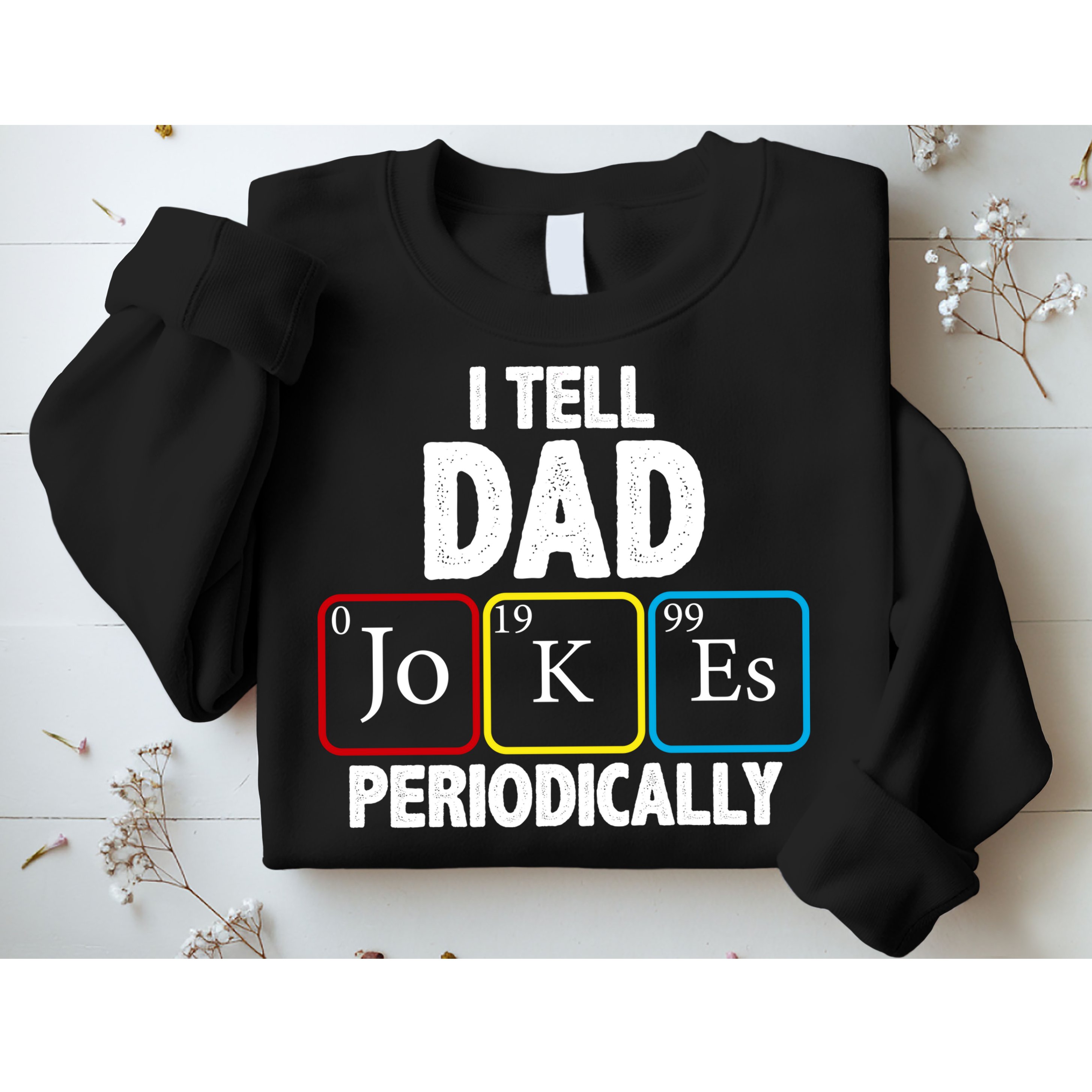 I Tell Dad Jokes Periodically Sweatshirt