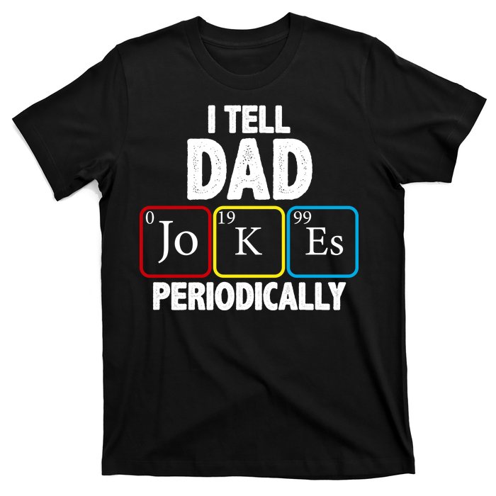 I Tell Dad Jokes Periodically T-Shirt