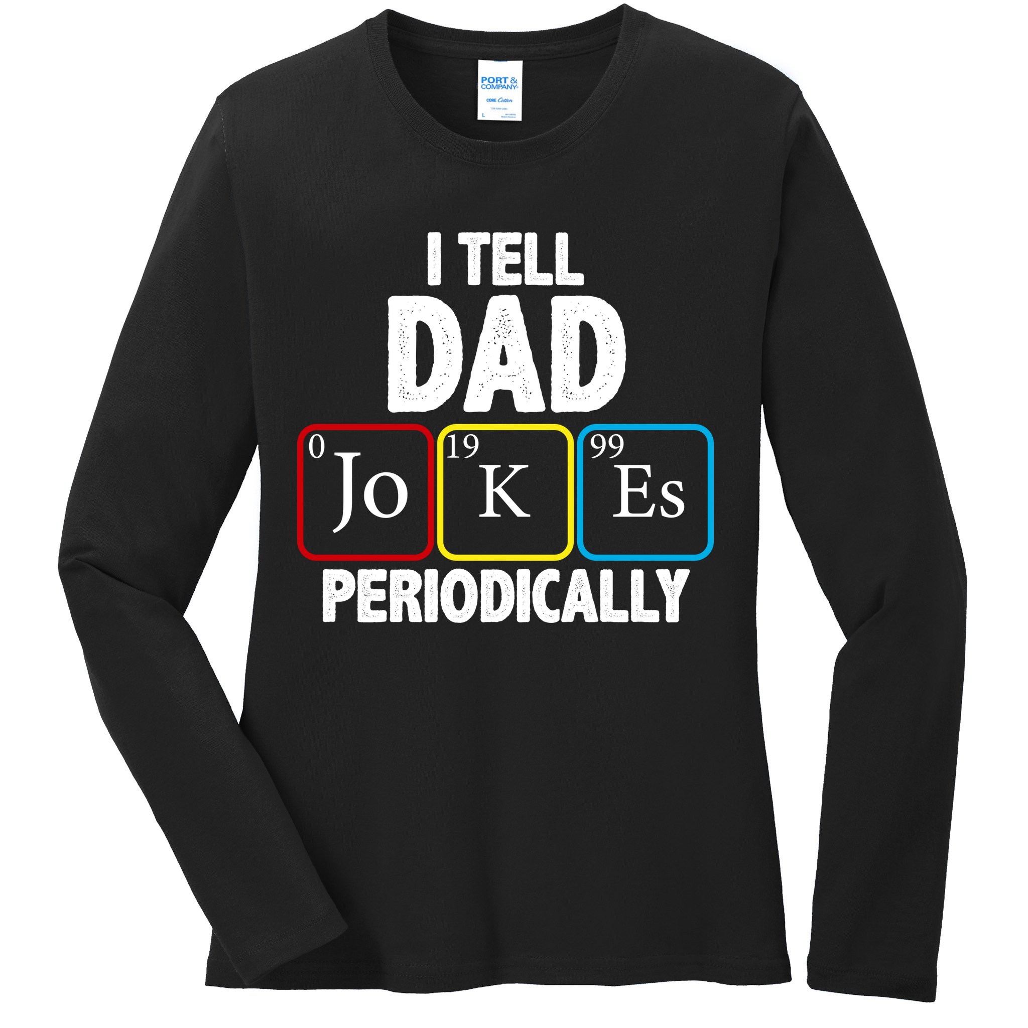 I Tell Dad Jokes Periodically Ladies Long Sleeve Shirt