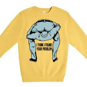 I Think I Found Your Problem Premium Crewneck Sweatshirt