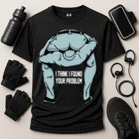 I Think I Found Your Problem Performance Shirt