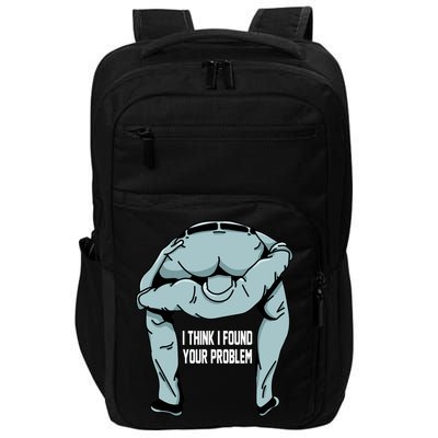 I Think I Found Your Problem Impact Tech Backpack