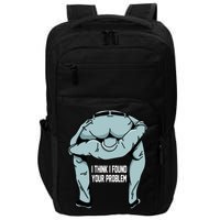I Think I Found Your Problem Impact Tech Backpack