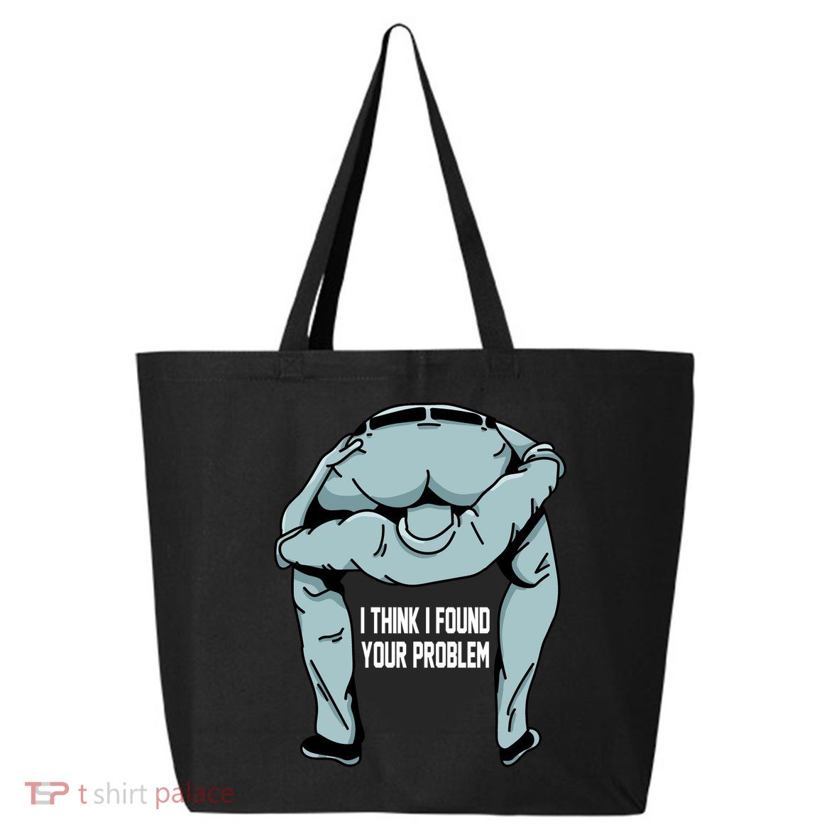 I Think I Found Your Problem 25L Jumbo Tote