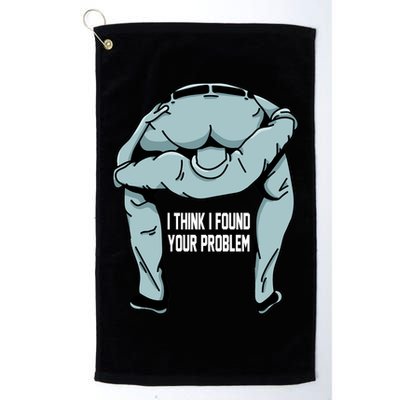 I Think I Found Your Problem Golf Towel