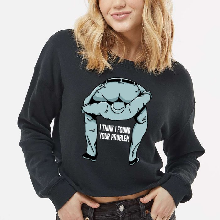I Think I Found Your Problem Cropped Pullover Crew