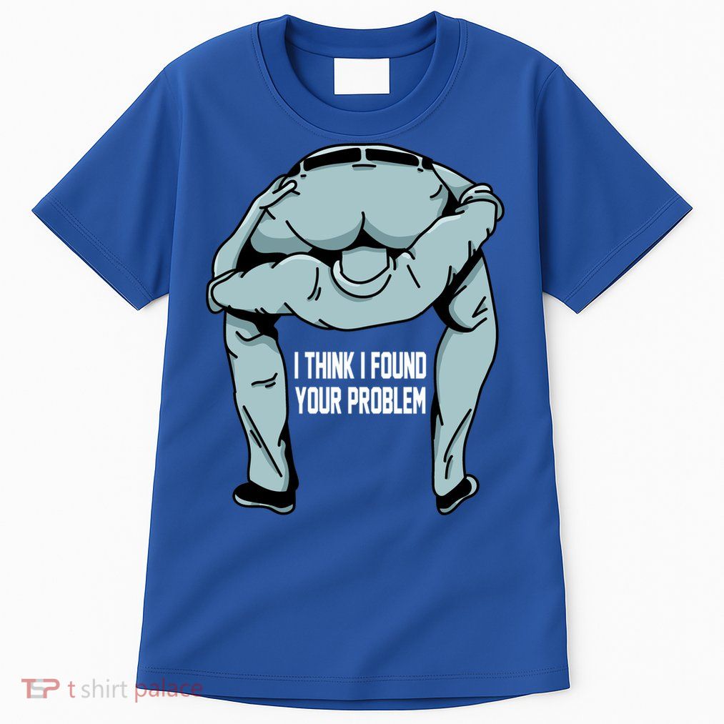 I Think I Found Your Problem Tall T-Shirt