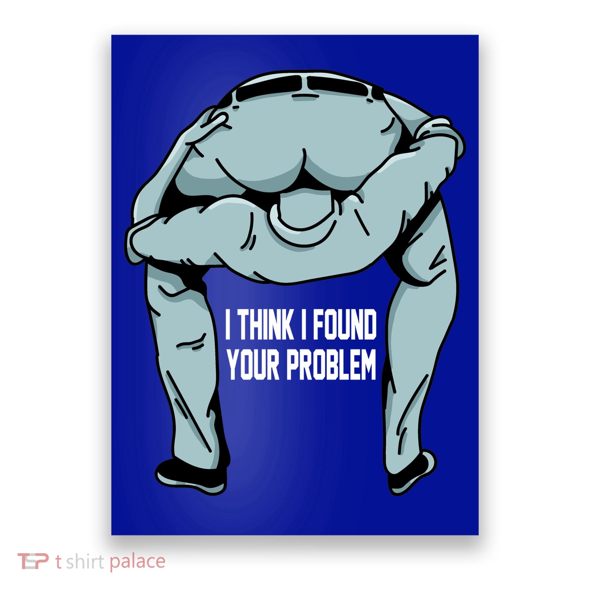I Think I Found Your Problem Poster