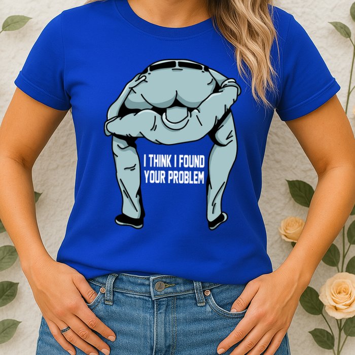 I Think I Found Your Problem Womens T-Shirt