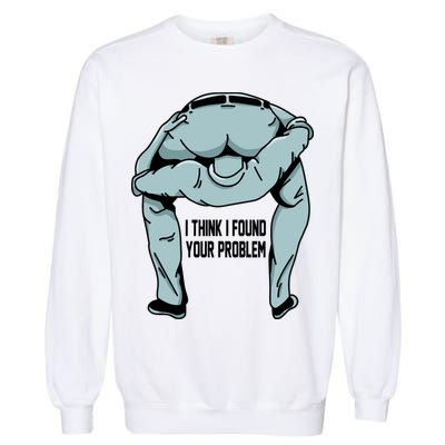 I Think I Found Your Problem Garment-Dyed Sweatshirt