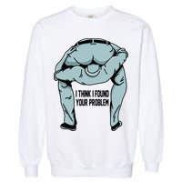 I Think I Found Your Problem Garment-Dyed Sweatshirt
