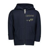 I Think I've Found A Way Out Toddler Zip Fleece Hoodie